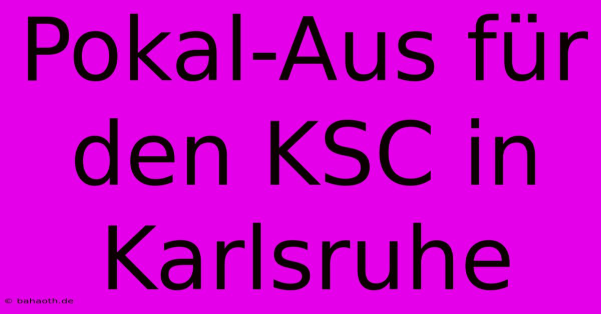 Pokal-Aus Für Den KSC In Karlsruhe