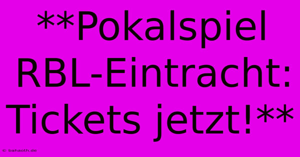 **Pokalspiel RBL-Eintracht: Tickets Jetzt!**