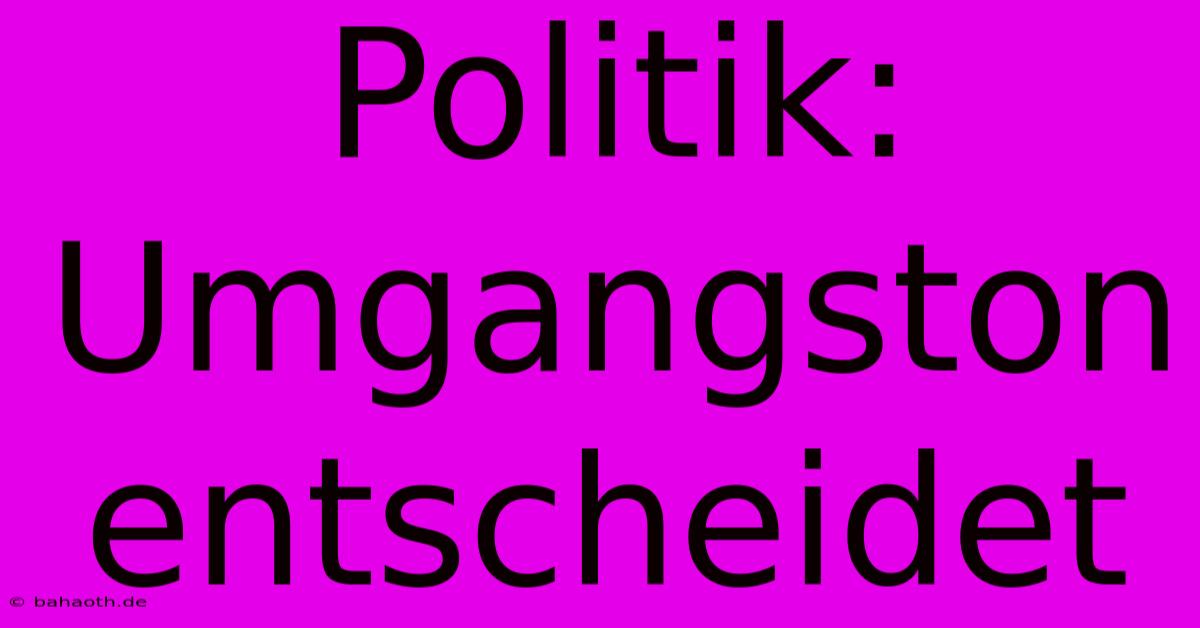 Politik: Umgangston Entscheidet