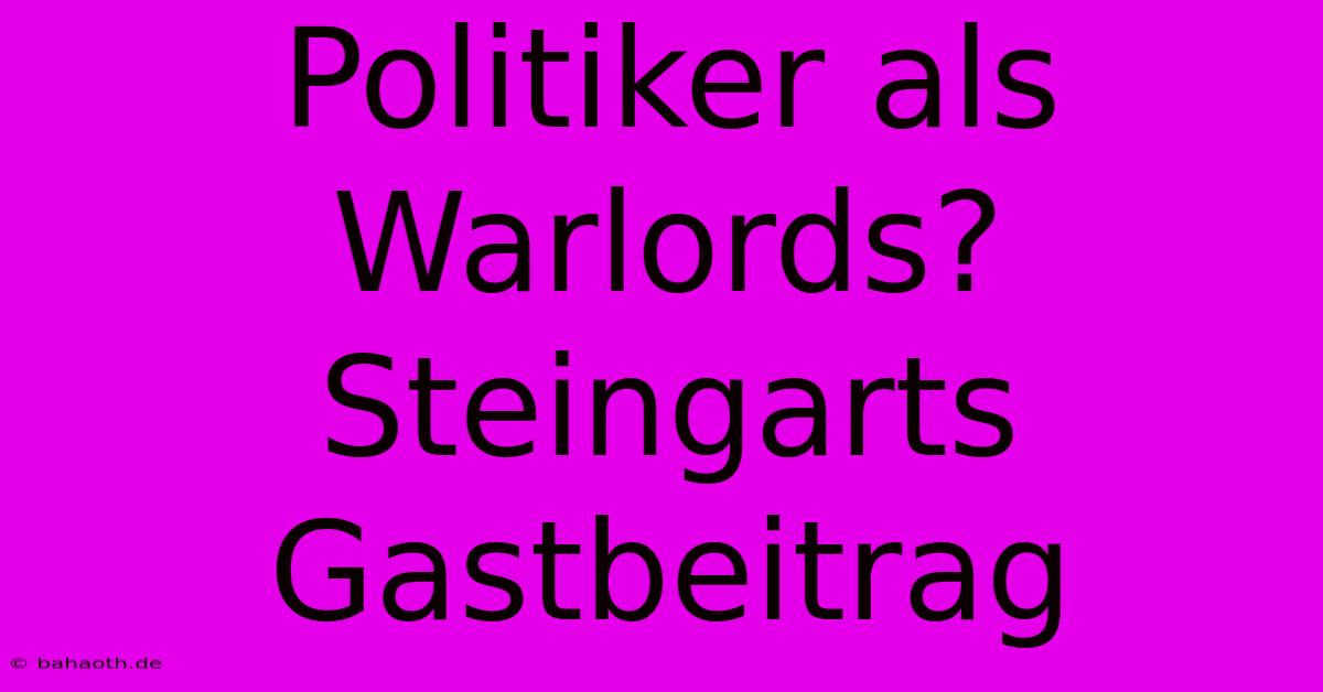 Politiker Als Warlords? Steingarts Gastbeitrag