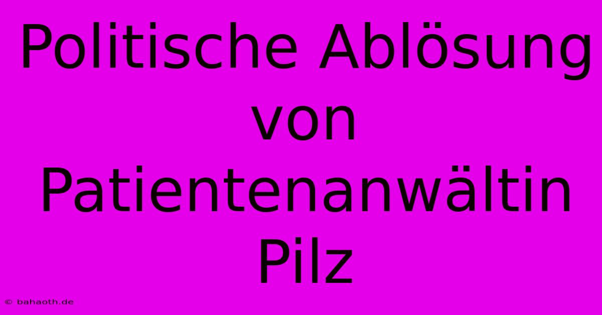 Politische Ablösung Von Patientenanwältin Pilz