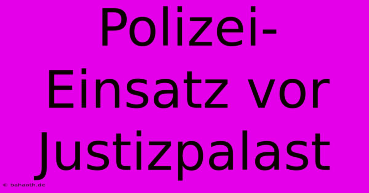 Polizei-Einsatz Vor Justizpalast