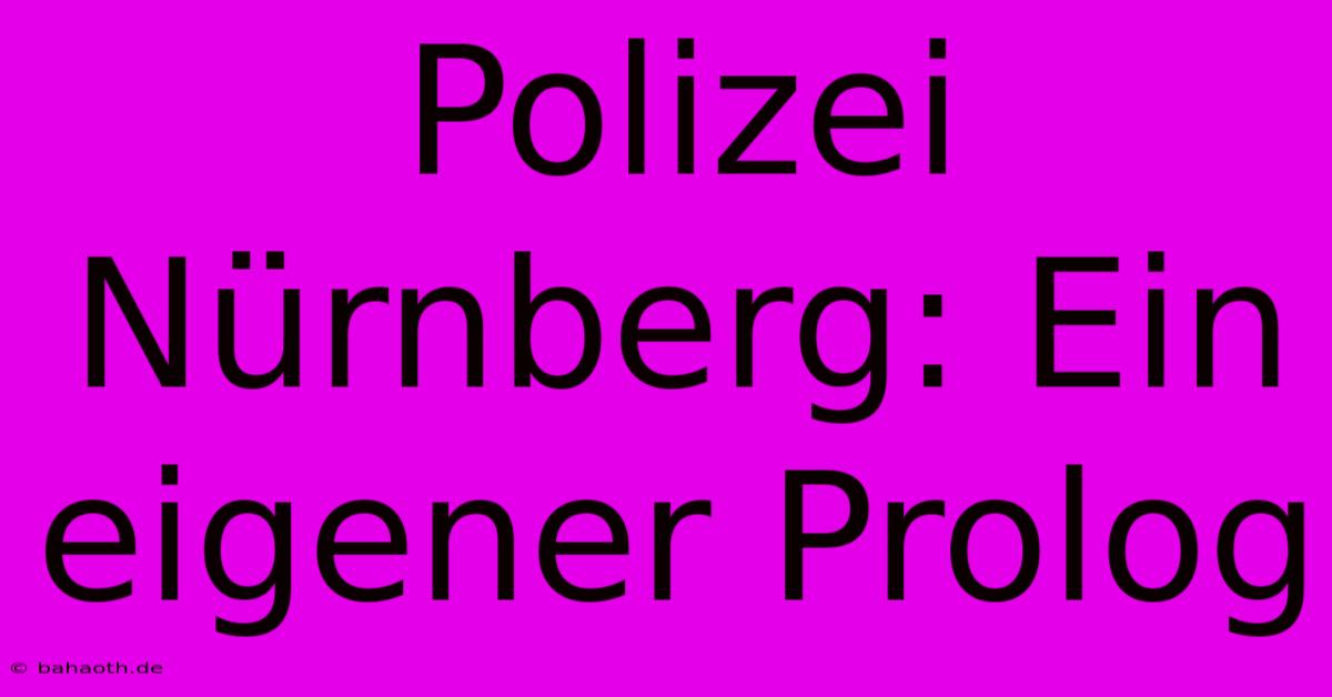 Polizei Nürnberg: Ein Eigener Prolog