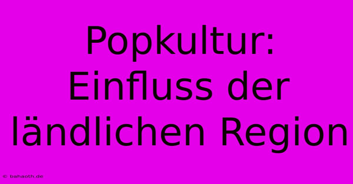 Popkultur: Einfluss Der Ländlichen Region