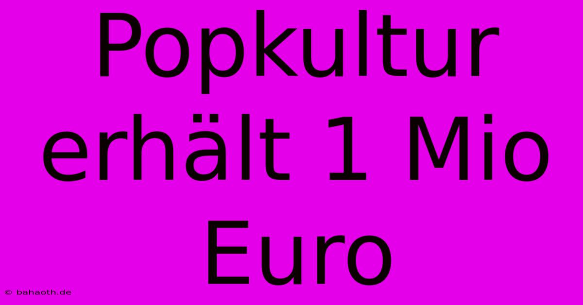 Popkultur Erhält 1 Mio Euro