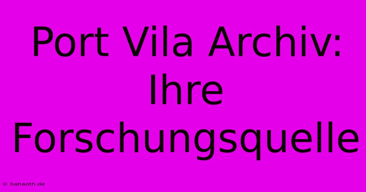 Port Vila Archiv: Ihre Forschungsquelle