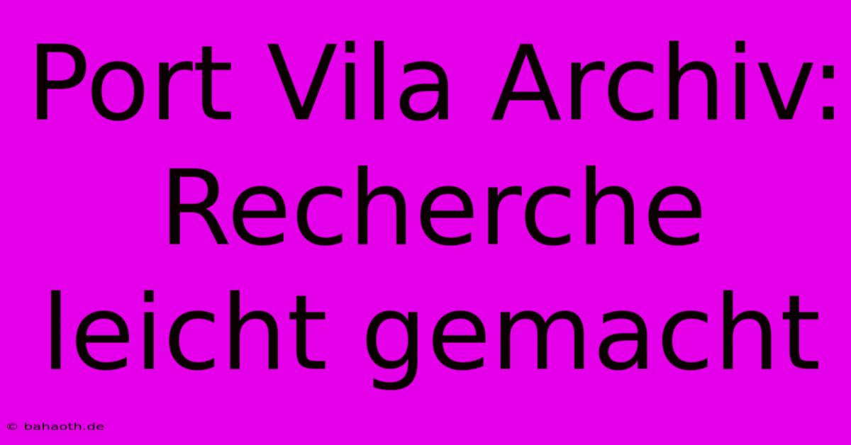 Port Vila Archiv:  Recherche Leicht Gemacht