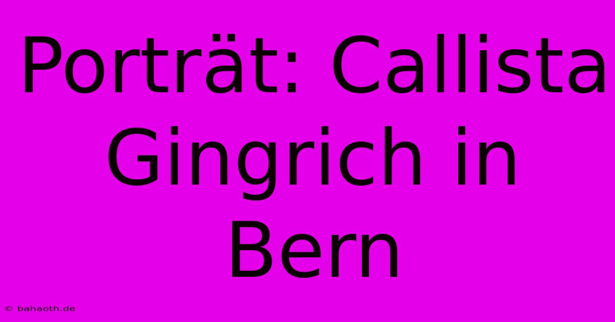 Porträt: Callista Gingrich In Bern