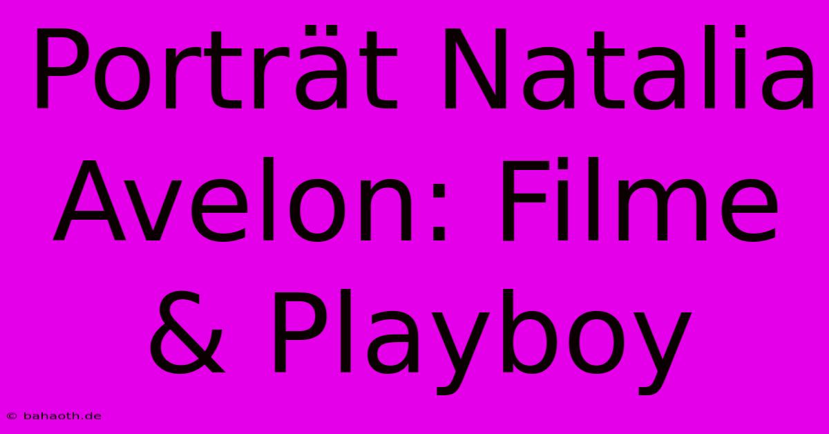 Porträt Natalia Avelon: Filme & Playboy