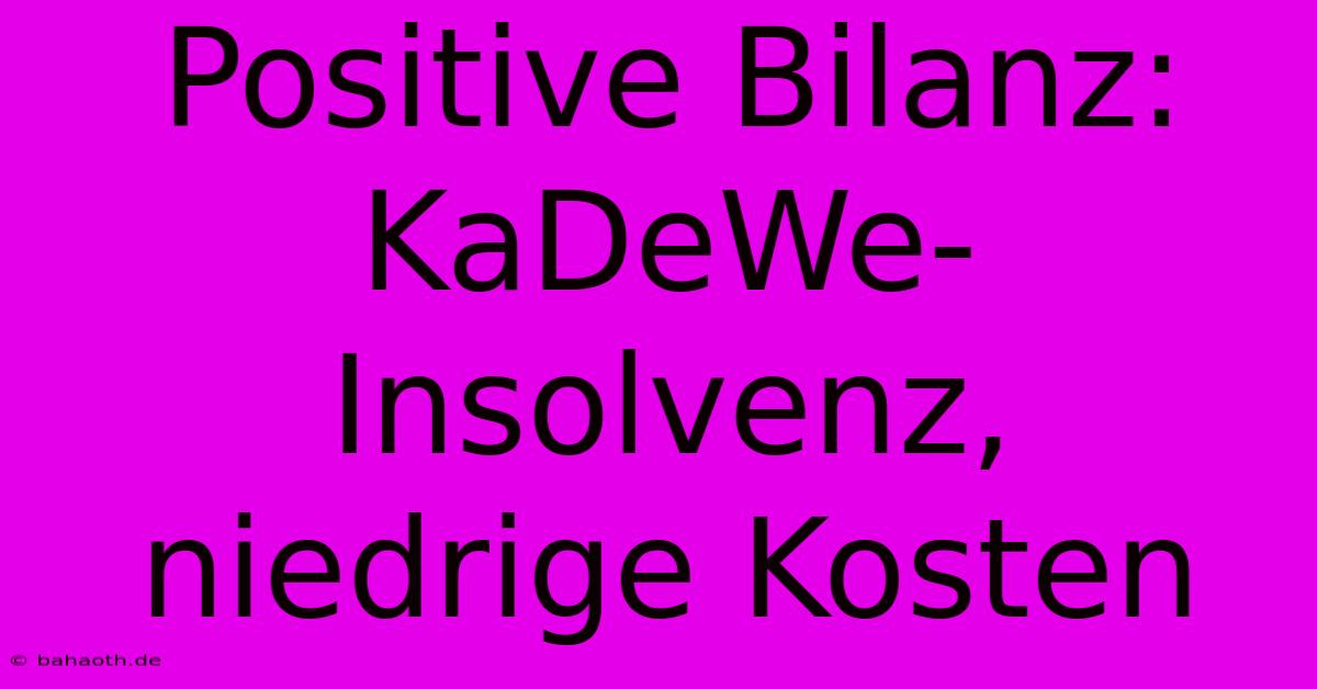 Positive Bilanz: KaDeWe-Insolvenz, Niedrige Kosten