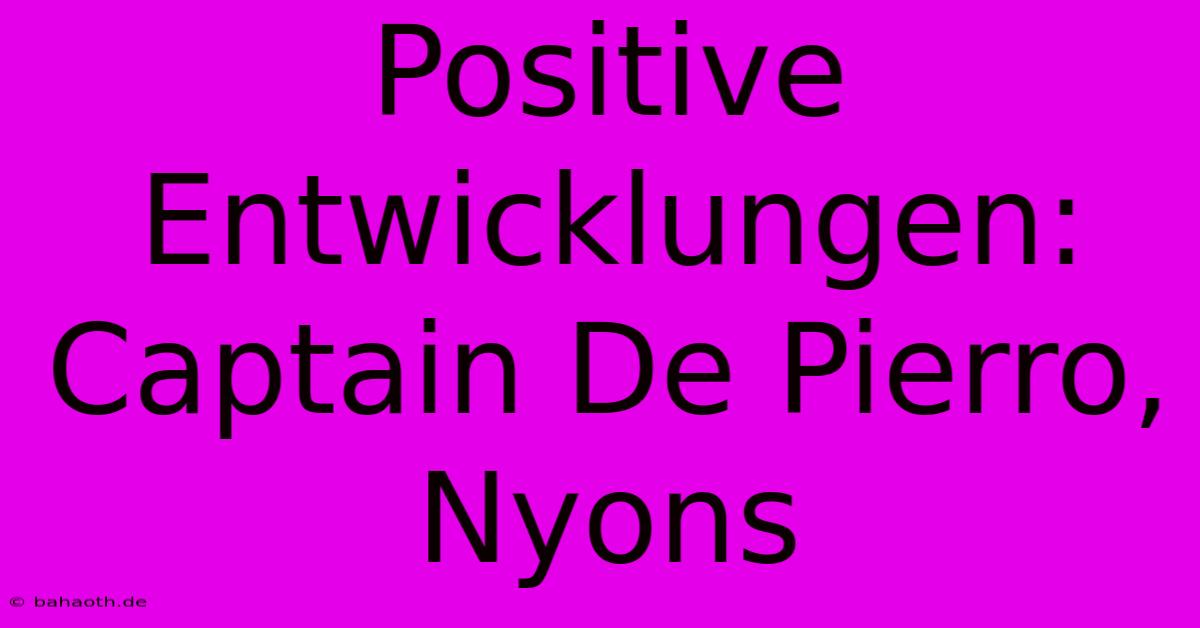 Positive Entwicklungen: Captain De Pierro, Nyons