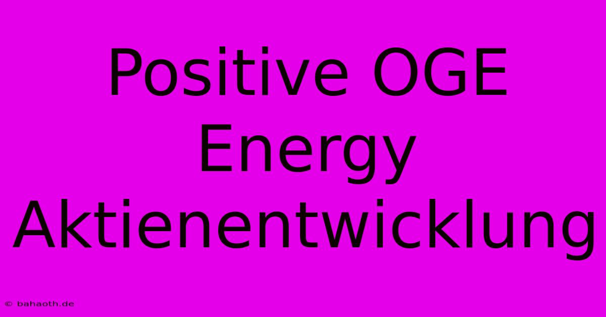 Positive OGE Energy Aktienentwicklung