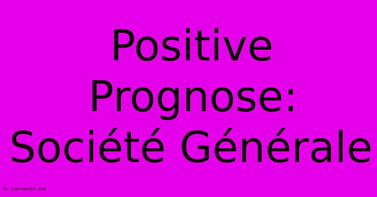 Positive Prognose: Société Générale