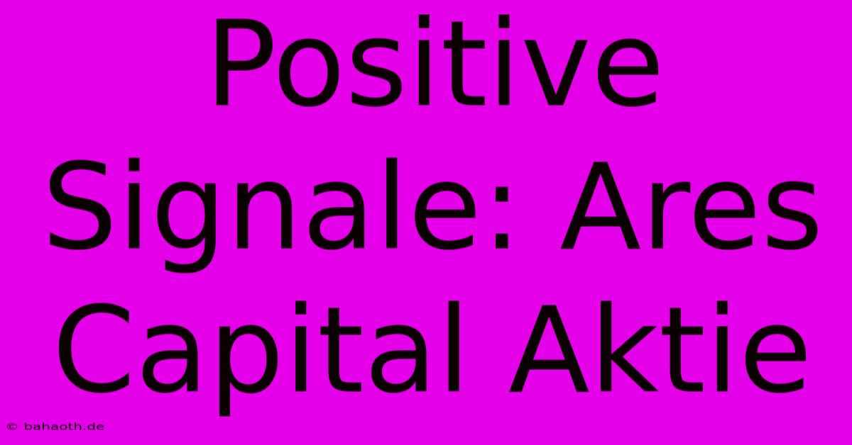 Positive Signale: Ares Capital Aktie