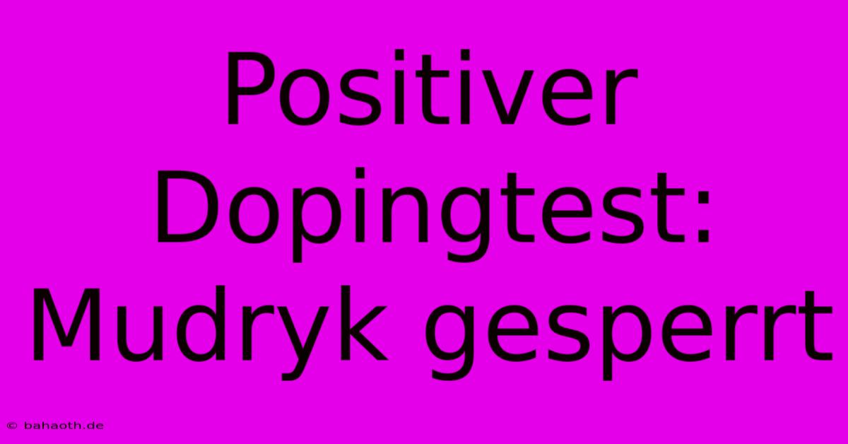 Positiver Dopingtest: Mudryk Gesperrt