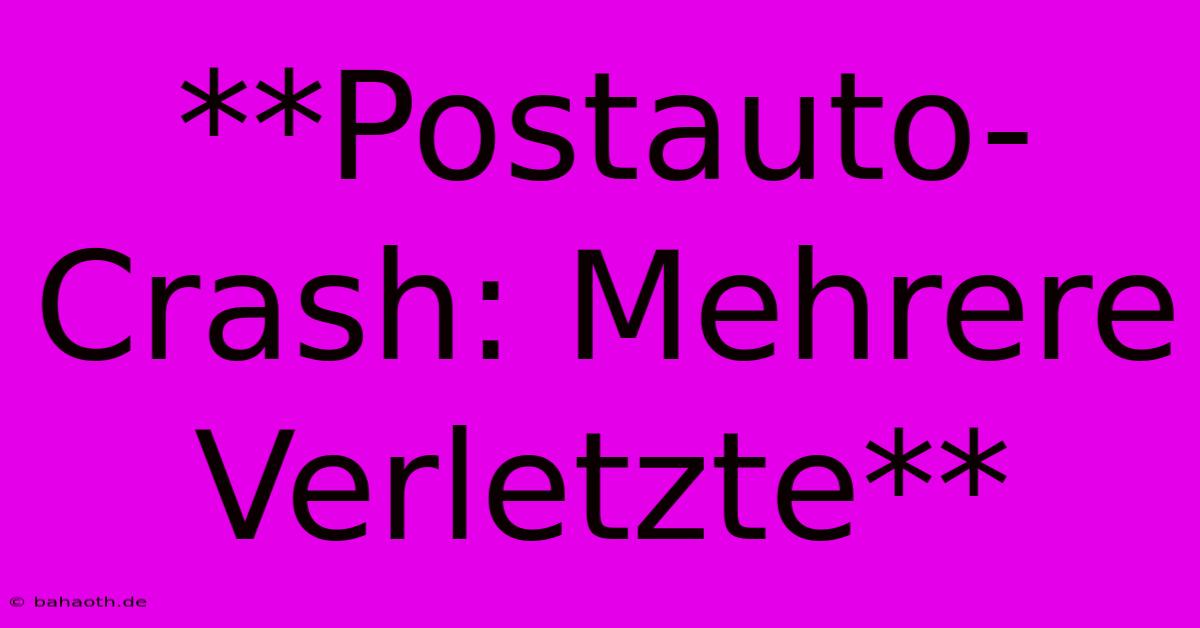 **Postauto-Crash: Mehrere Verletzte**