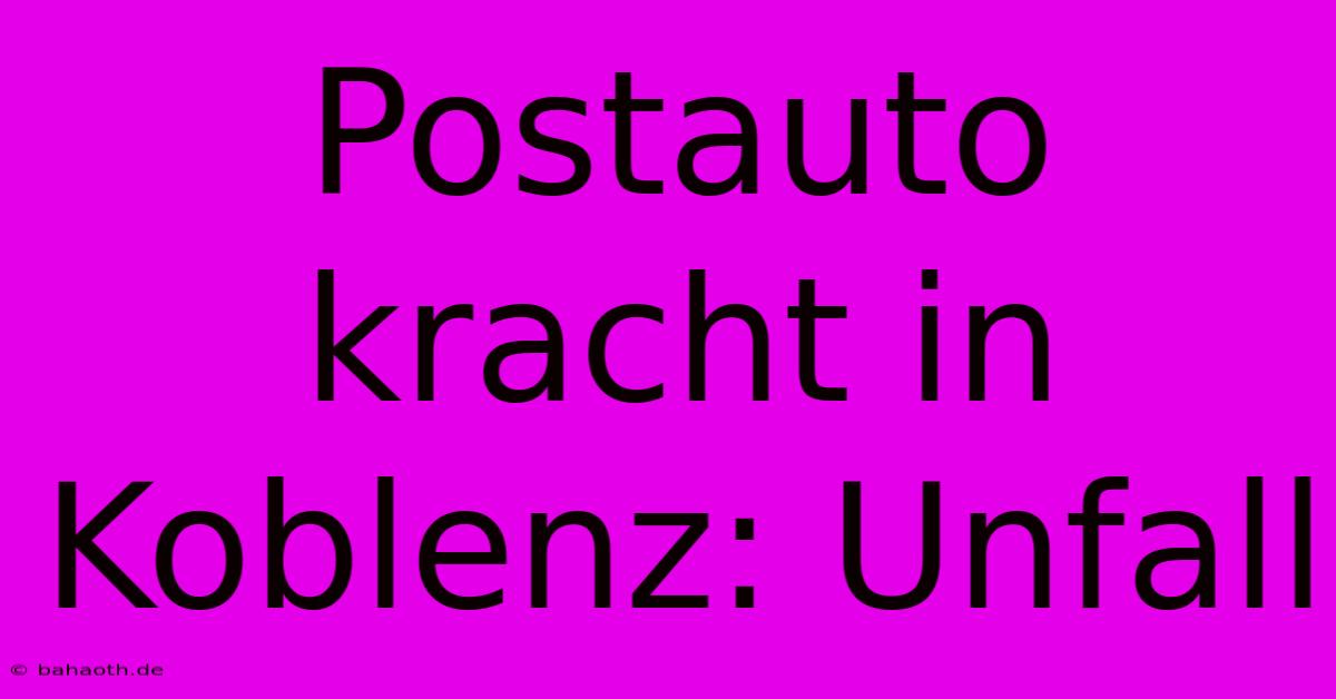 Postauto Kracht In Koblenz: Unfall