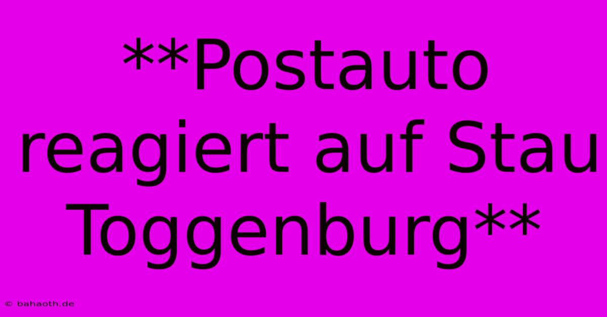 **Postauto Reagiert Auf Stau Toggenburg**