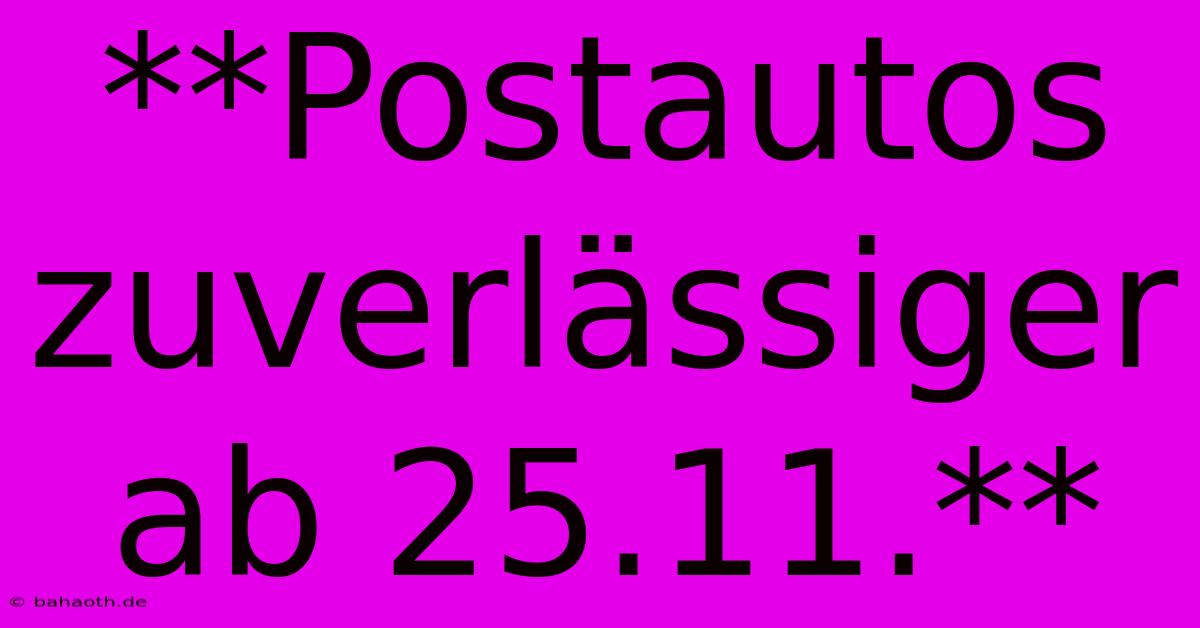 **Postautos Zuverlässiger Ab 25.11.**