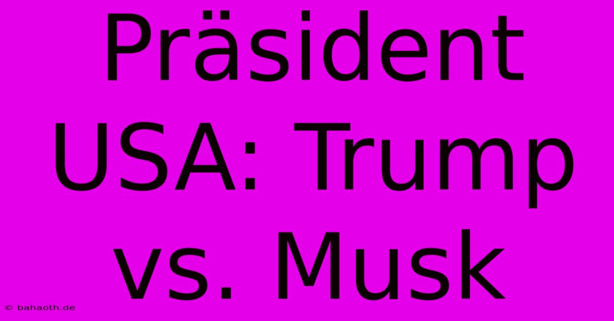 Präsident USA: Trump Vs. Musk