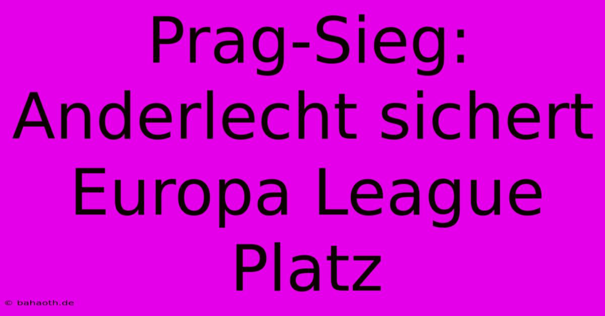 Prag-Sieg: Anderlecht Sichert Europa League Platz