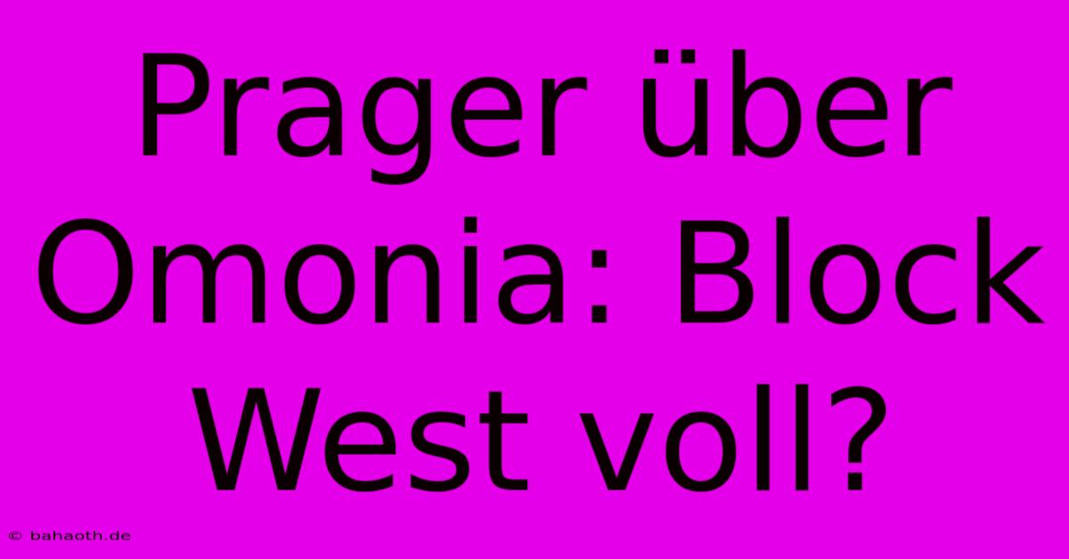 Prager Über Omonia: Block West Voll?