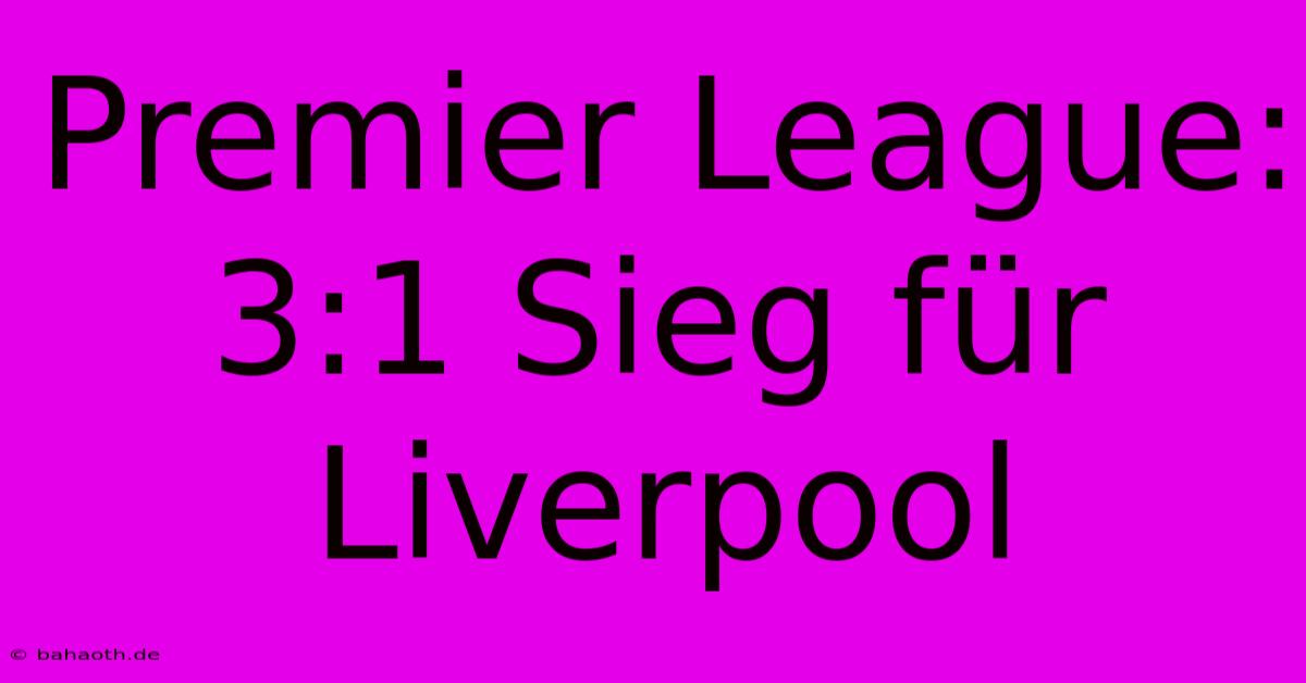 Premier League: 3:1 Sieg Für Liverpool