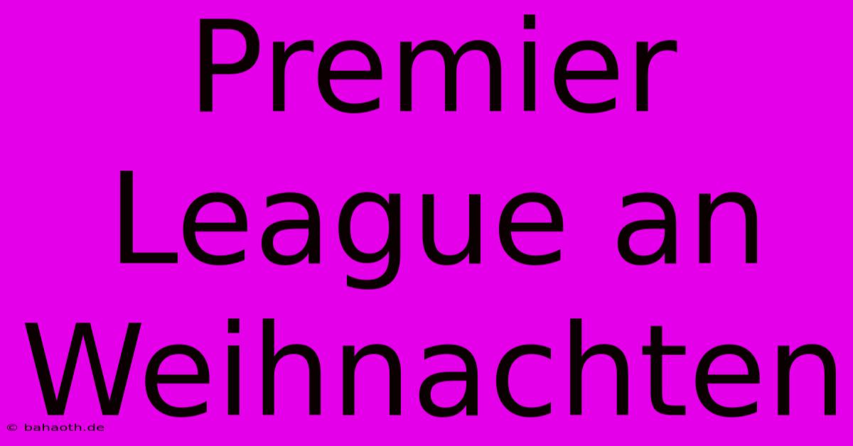 Premier League An Weihnachten