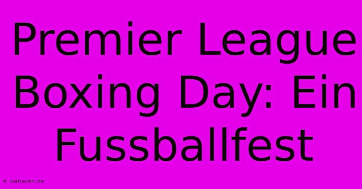 Premier League Boxing Day: Ein Fussballfest