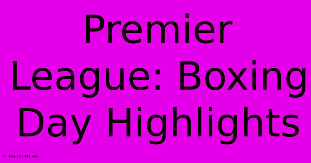 Premier League: Boxing Day Highlights