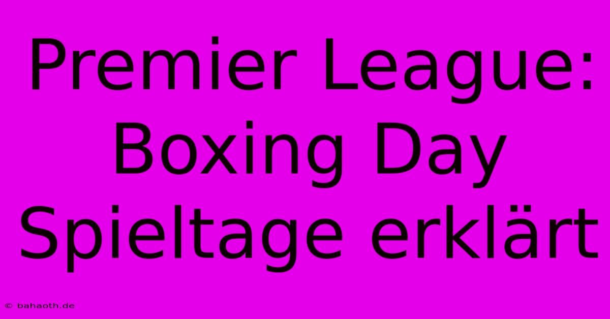 Premier League: Boxing Day Spieltage Erklärt