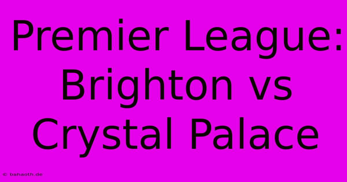 Premier League: Brighton Vs Crystal Palace