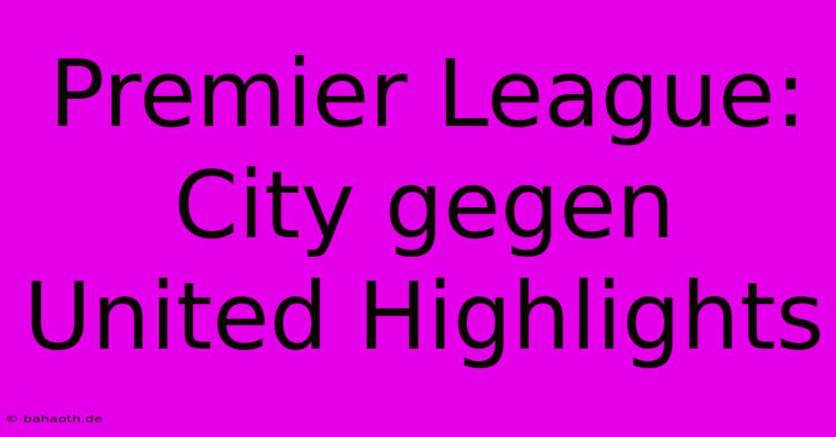 Premier League: City Gegen United Highlights