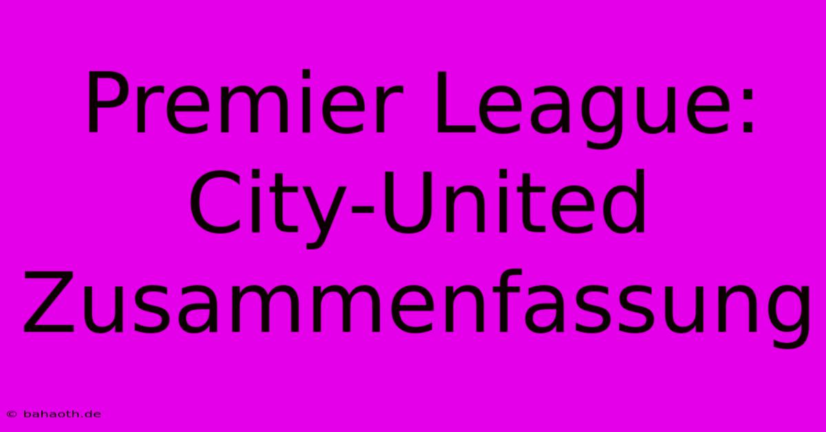 Premier League: City-United Zusammenfassung