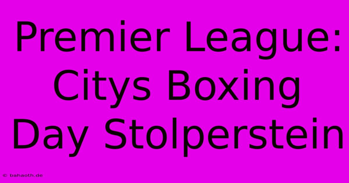 Premier League: Citys Boxing Day Stolperstein