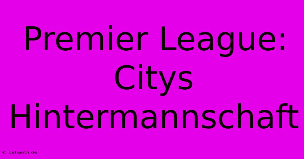 Premier League:  Citys Hintermannschaft