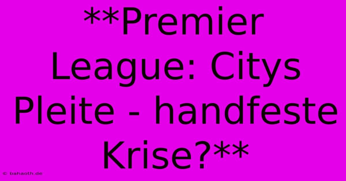 **Premier League: Citys Pleite - Handfeste Krise?**