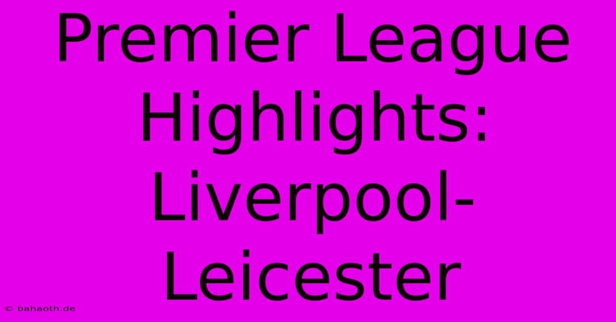 Premier League Highlights: Liverpool-Leicester