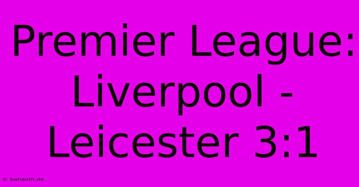 Premier League: Liverpool - Leicester 3:1