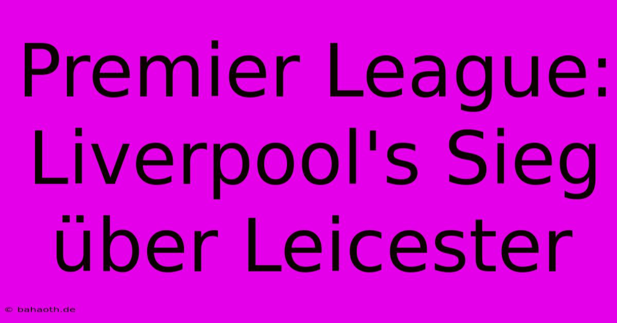 Premier League: Liverpool's Sieg Über Leicester