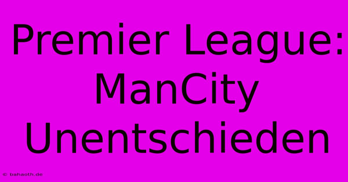 Premier League: ManCity Unentschieden