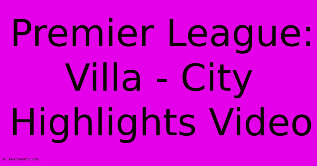 Premier League: Villa - City Highlights Video