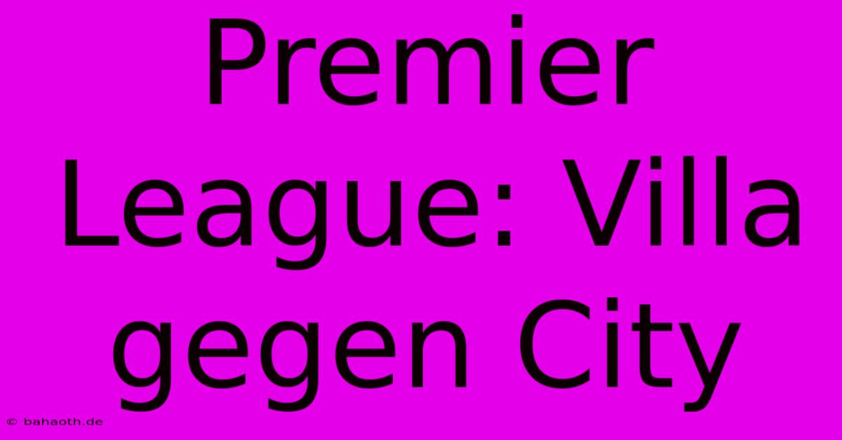 Premier League: Villa Gegen City