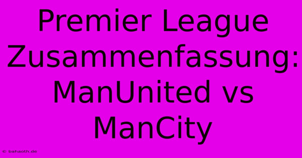 Premier League Zusammenfassung: ManUnited Vs ManCity