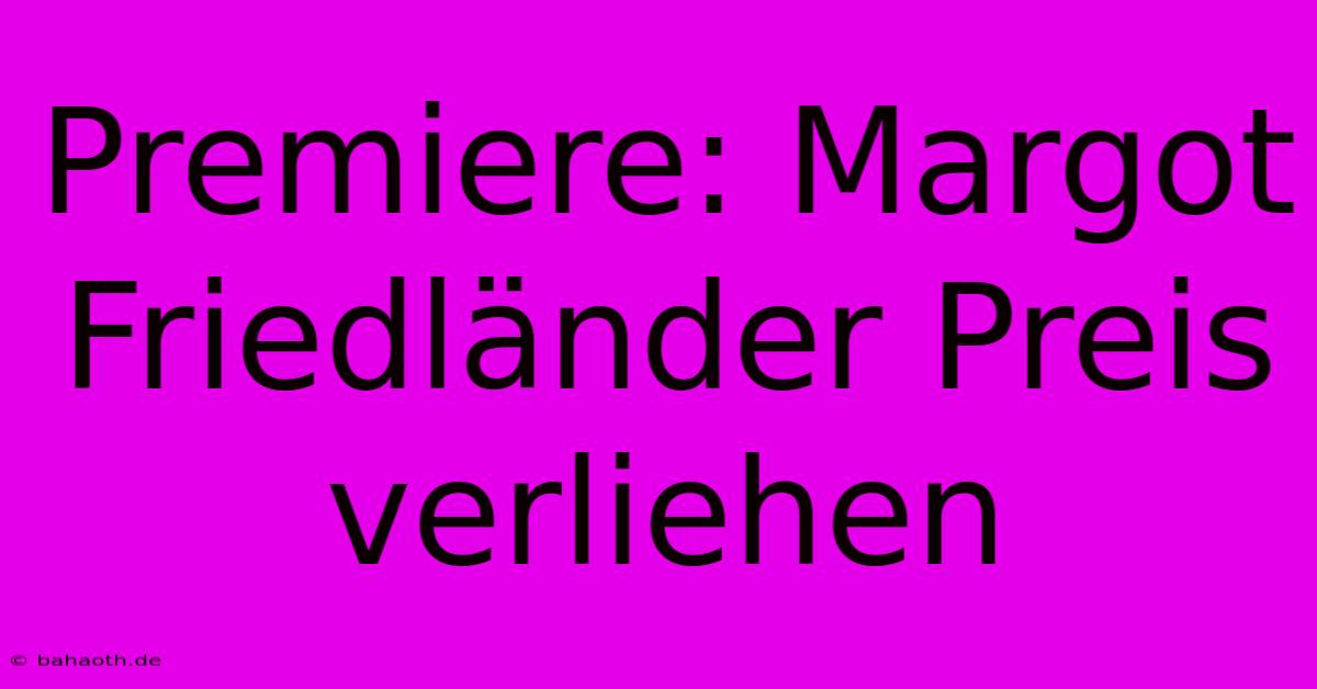 Premiere: Margot Friedländer Preis Verliehen