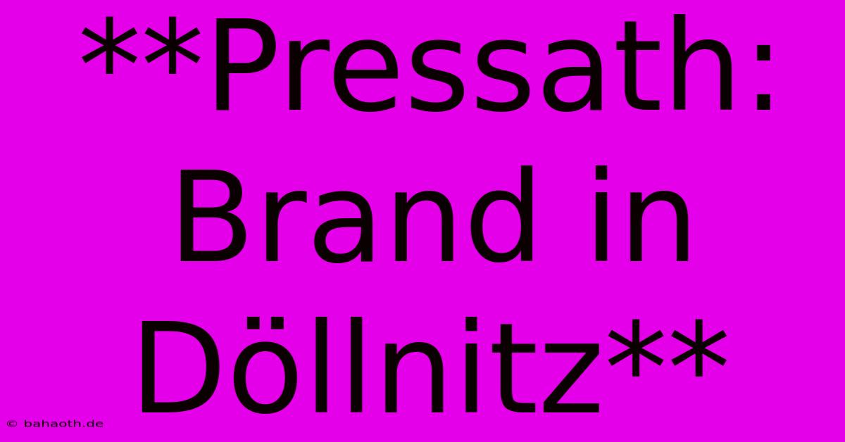 **Pressath: Brand In Döllnitz**