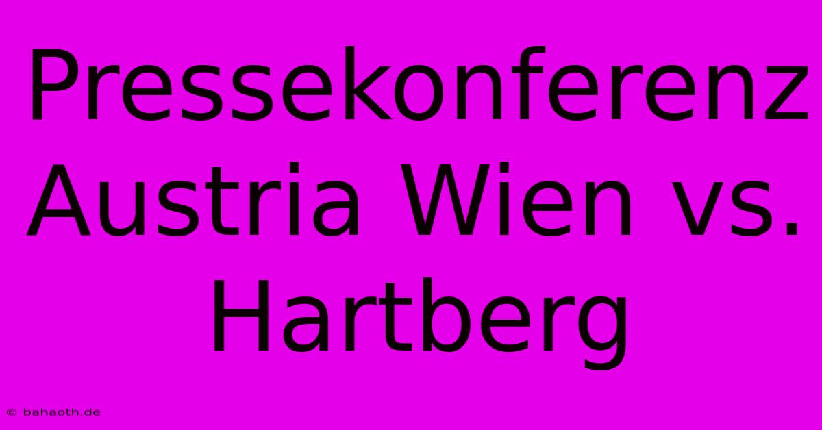 Pressekonferenz Austria Wien Vs. Hartberg