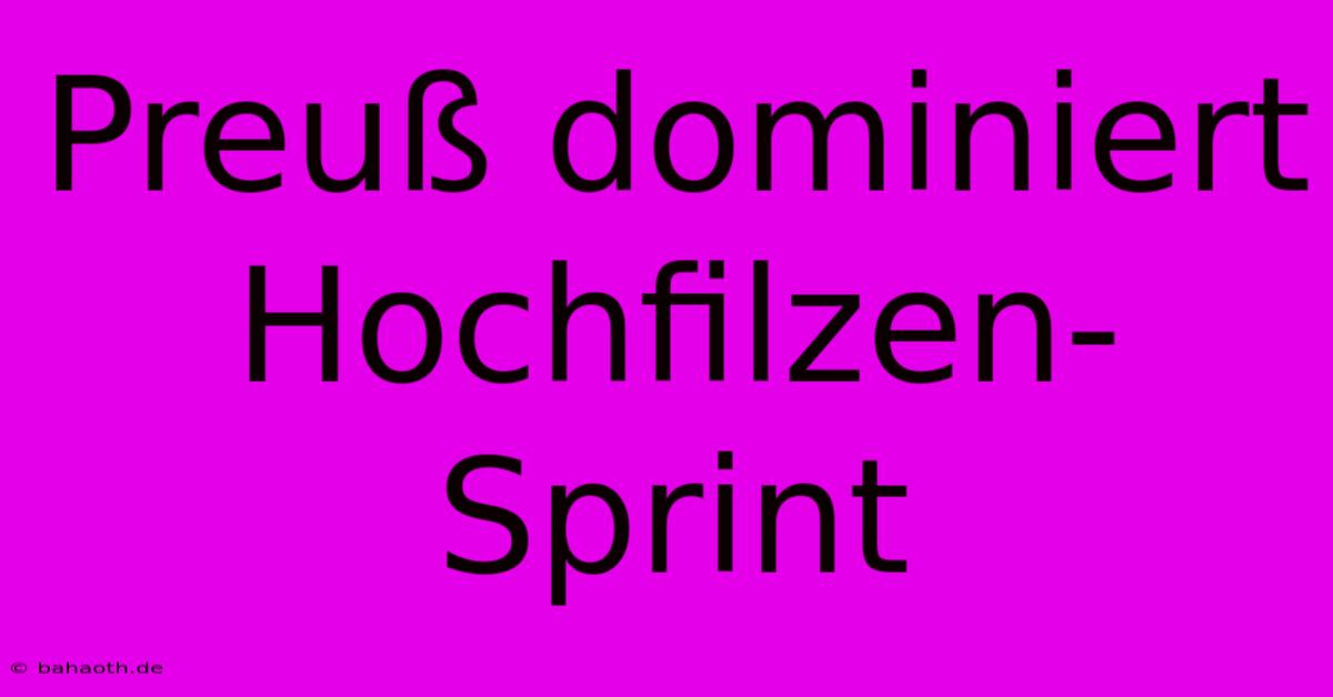 Preuß Dominiert Hochfilzen-Sprint