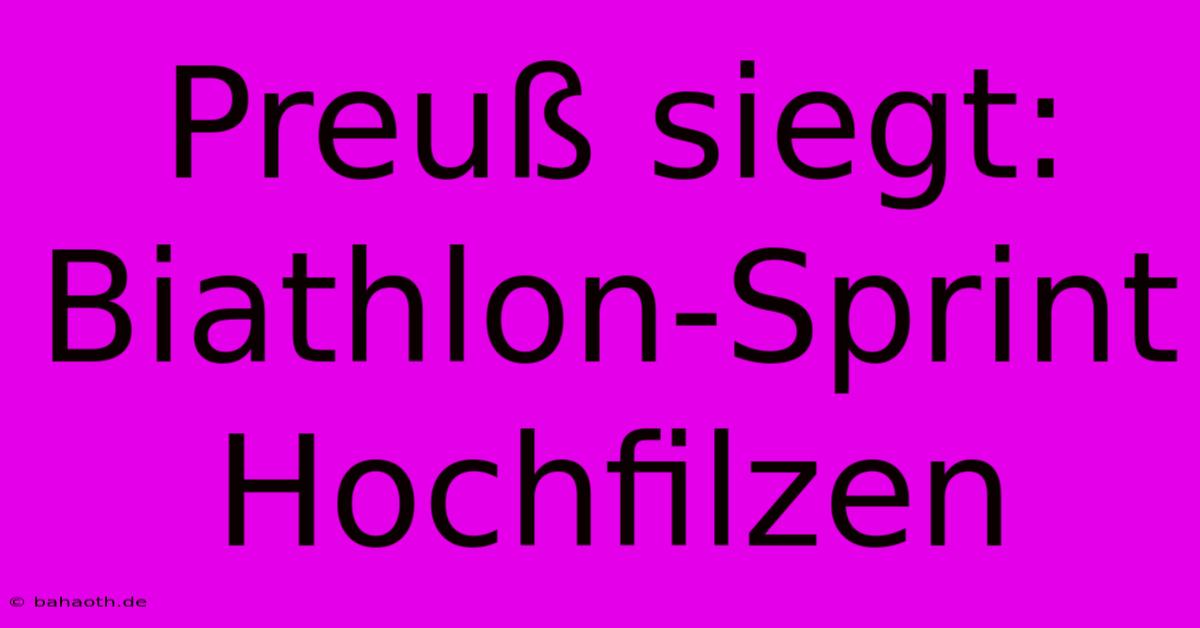 Preuß Siegt: Biathlon-Sprint Hochfilzen