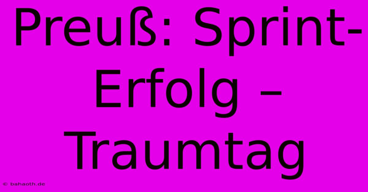 Preuß: Sprint-Erfolg – Traumtag